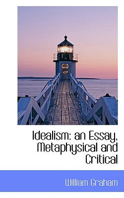 Idealism: An Essay, Metaphysical and Critical