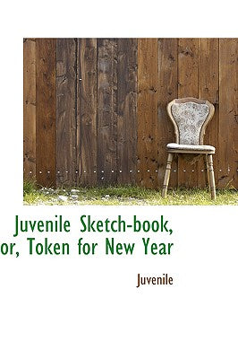 Juvenile Sketch-Book, Or, Token for New Year