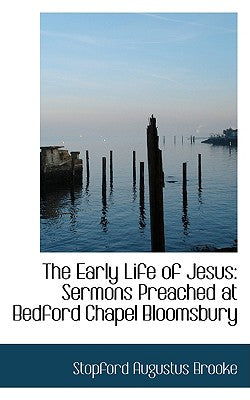 The Early Life of Jesus: Sermons Preached at Bedford Chapel Bloomsbury