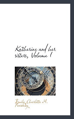Katherine and Her Sisters, Volume I