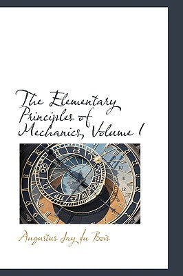 The Elementary Principles of Mechanics, Volume I