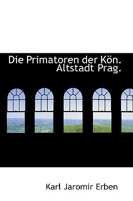 Die Primatoren Der K N. Altstadt Prag.