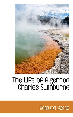 The Life of Algernon Charles Swinburne