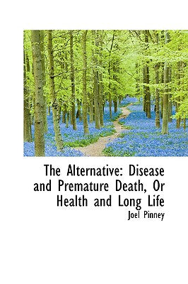 The Alternative: Disease and Premature Death, or Health and Long Life