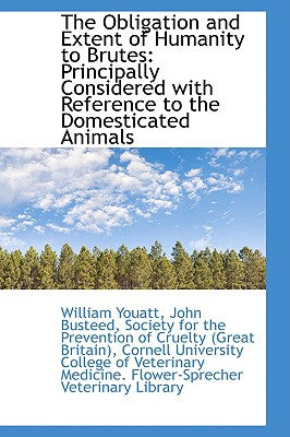 The Obligation and Extent of Humanity to Brutes: Principally Considered with Reference to the Domest