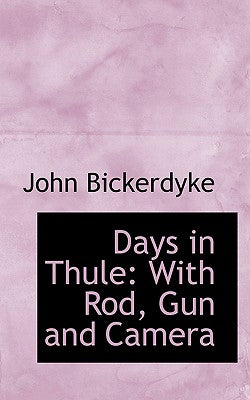 Days in Thule: With Rod, Gun and Camera