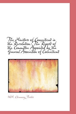 The Ministers of Connecticut in the Revolution: The Report of the Committee Appointed by the General