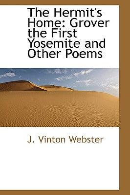 The Hermit's Home: Grover the First Yosemite and Other Poems