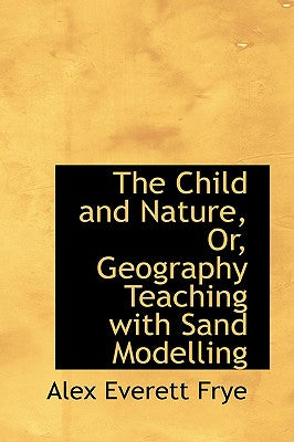 The Child and Nature, Or, Geography Teaching with Sand Modelling