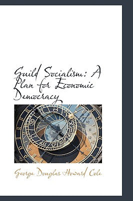 Guild Socialism: A Plan for Economic Democracy