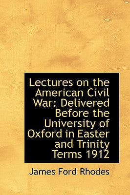 Lectures on the American Civil War: Delivered Before the University of Oxford in Easter and Trinity