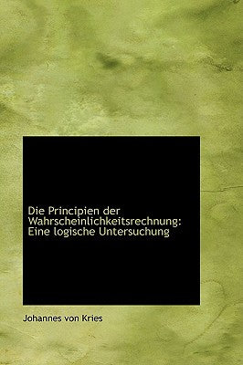 Die Principien Der Wahrscheinlichkeitsrechnung: Eine Logische Untersuchung