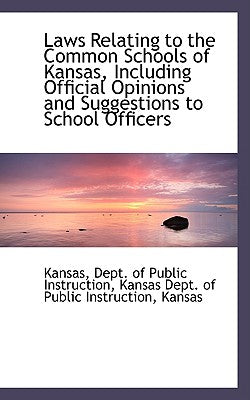 Laws Relating to the Common Schools of Kansas, Including Official Opinions and Suggestions to School