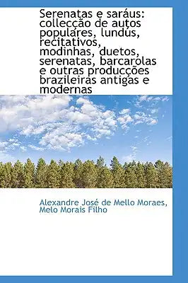 Serenatas E Sar Us: Collec O de Autos Populares, Lund S, Recitativos, Modinhas, Duetos, Serenatas,