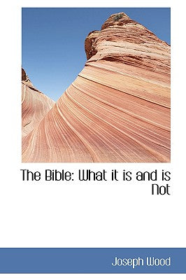 The Bible: What It Is and Is Not