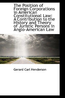 The Position of Foreign Corporations in American Constitutional Law: A Contribution to the History a