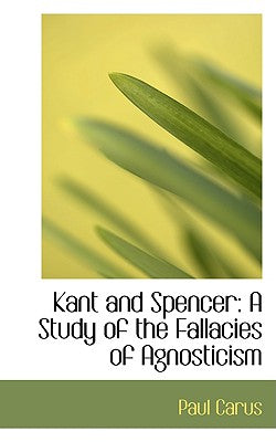Kant and Spencer: A Study of the Fallacies of Agnosticism