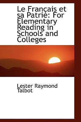 Le Fran Ais Et Sa Patrie: For Elementary Reading in Schools and Colleges