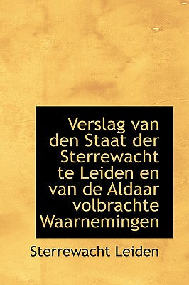 Verslag Van Den Staat Der Sterrewacht Te Leiden En Van de Aldaar Volbrachte Waarnemingen