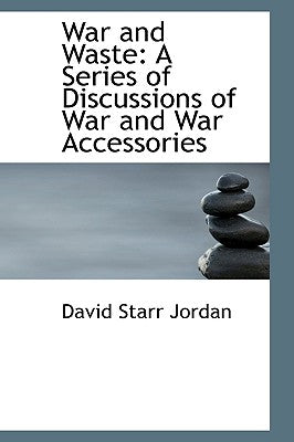 War and Waste: A Series of Discussions of War and War Accessories