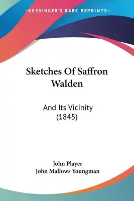 Sketches Of Saffron Walden: And Its Vicinity (1845)