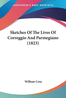 Sketches Of The Lives Of Correggio And Parmegiano (1823)