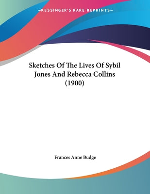 Sketches Of The Lives Of Sybil Jones And Rebecca Collins (1900)