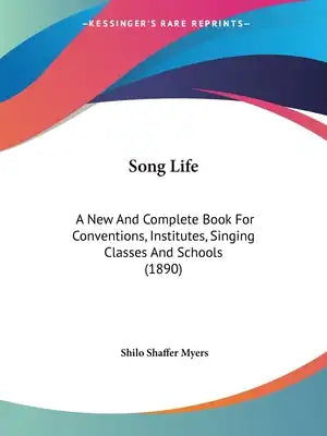 Song Life: A New And Complete Book For Conventions, Institutes, Singing Classes And Schools (1890)