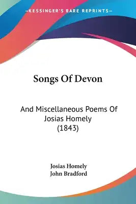 Songs Of Devon: And Miscellaneous Poems Of Josias Homely (1843)