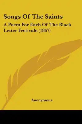 Songs Of The Saints: A Poem For Each Of The Black Letter Festivals (1867)