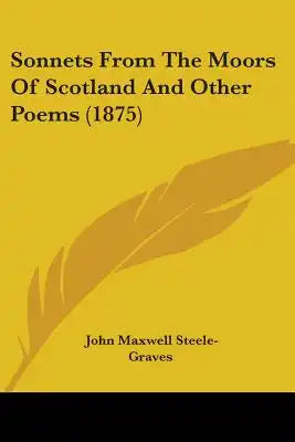 Sonnets From The Moors Of Scotland And Other Poems (1875)