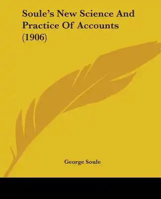 Soule's New Science And Practice Of Accounts (1906)