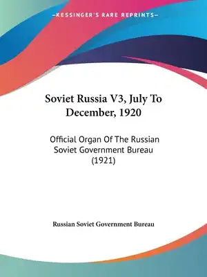 Soviet Russia V3, July to December, 1920: Official Organ of the Russian Soviet Government Bureau (1921)