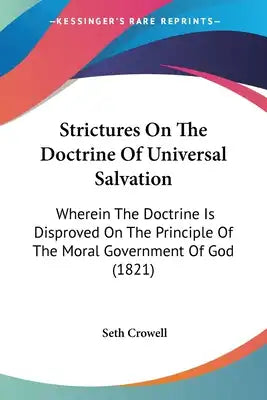 Strictures On The Doctrine Of Universal Salvation: Wherein The Doctrine Is Disproved On The Principle Of The Moral Government Of God (1821)