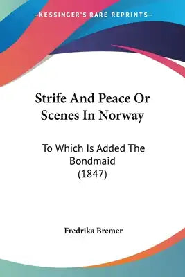 Strife And Peace Or Scenes In Norway: To Which Is Added The Bondmaid (1847)