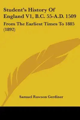 Student's History Of England V1, B.C. 55-A.D. 1509: From The Earliest Times To 1885 (1892)
