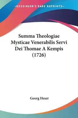 Summa Theologiae Mysticae Venerabilis Servi Dei Thomae A Kempis (1726)