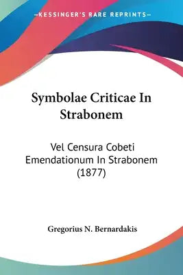 Symbolae Criticae In Strabonem: Vel Censura Cobeti Emendationum In Strabonem (1877)