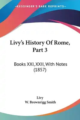 Livy's History Of Rome, Part 3: Books XXI, XXII, With Notes (1857)