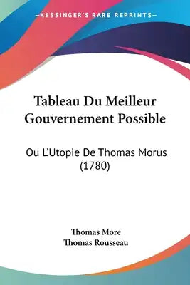 Tableau Du Meilleur Gouvernement Possible: Ou L'Utopie De Thomas Morus (1780)