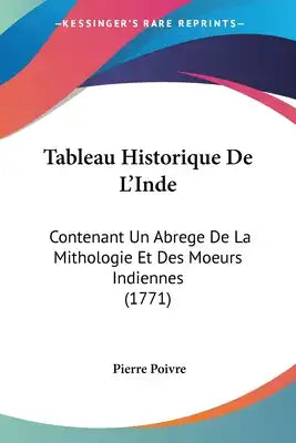 Tableau Historique De L'Inde: Contenant Un Abrege De La Mithologie Et Des Moeurs Indiennes (1771)