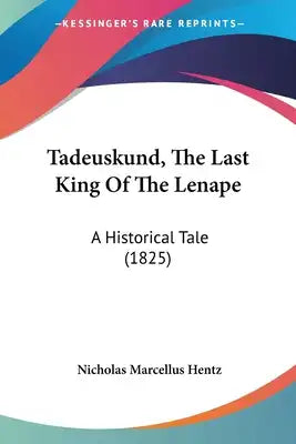 Tadeuskund, The Last King Of The Lenape: A Historical Tale (1825)