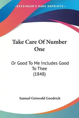 Take Care Of Number One: Or Good To Me Includes Good To Thee (1848)