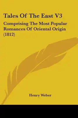Tales Of The East V3: Comprising The Most Popular Romances Of Oriental Origin (1812)