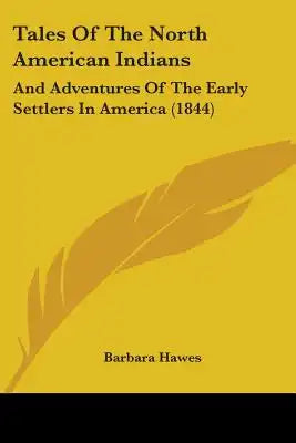 Tales Of The North American Indians: And Adventures Of The Early Settlers In America (1844)