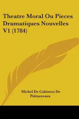 Theatre Moral Ou Pieces Dramatiques Nouvelles V1 (1784)