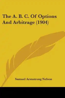The A. B. C. Of Options And Arbitrage (1904)