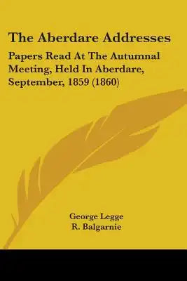 The Aberdare Addresses: Papers Read At The Autumnal Meeting, Held In Aberdare, September, 1859 (1860)