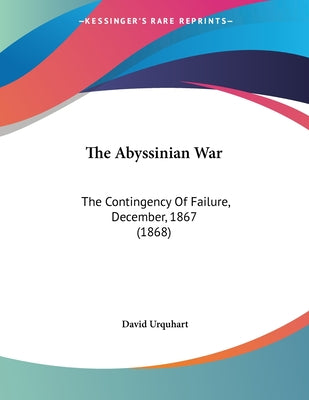 The Abyssinian War: The Contingency Of Failure, December, 1867 (1868)