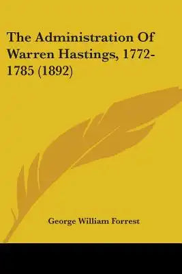 The Administration Of Warren Hastings, 1772-1785 (1892)